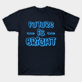 FUTURE IS BRIGHT T-Shirt